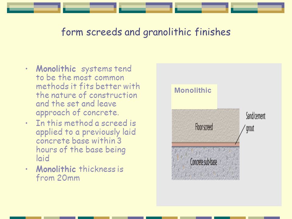 form screeds and granolithic finishes Monolithic systems tend to be the most common methods it fits better with the nature of construction and the set and leave approach of concrete.