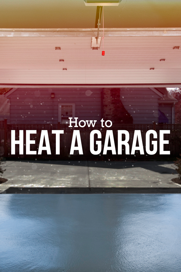 No more hanging up your tool belt for the winter. Here’s how to keep your garage toasty year-round.